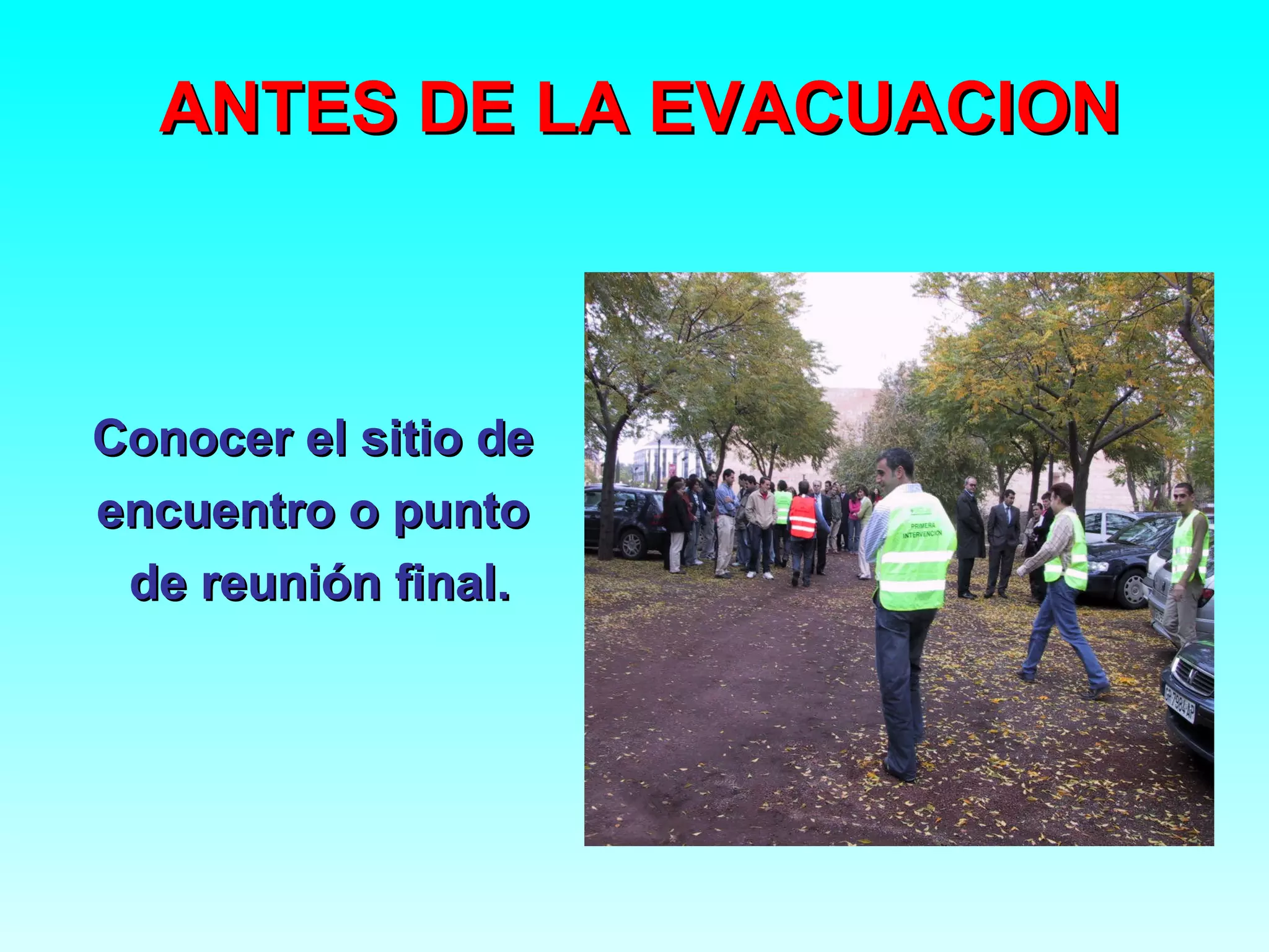 ANTES DE LA EVACUACION



Conocer el sitio de
encuentro o punto
 de reunión final.
 