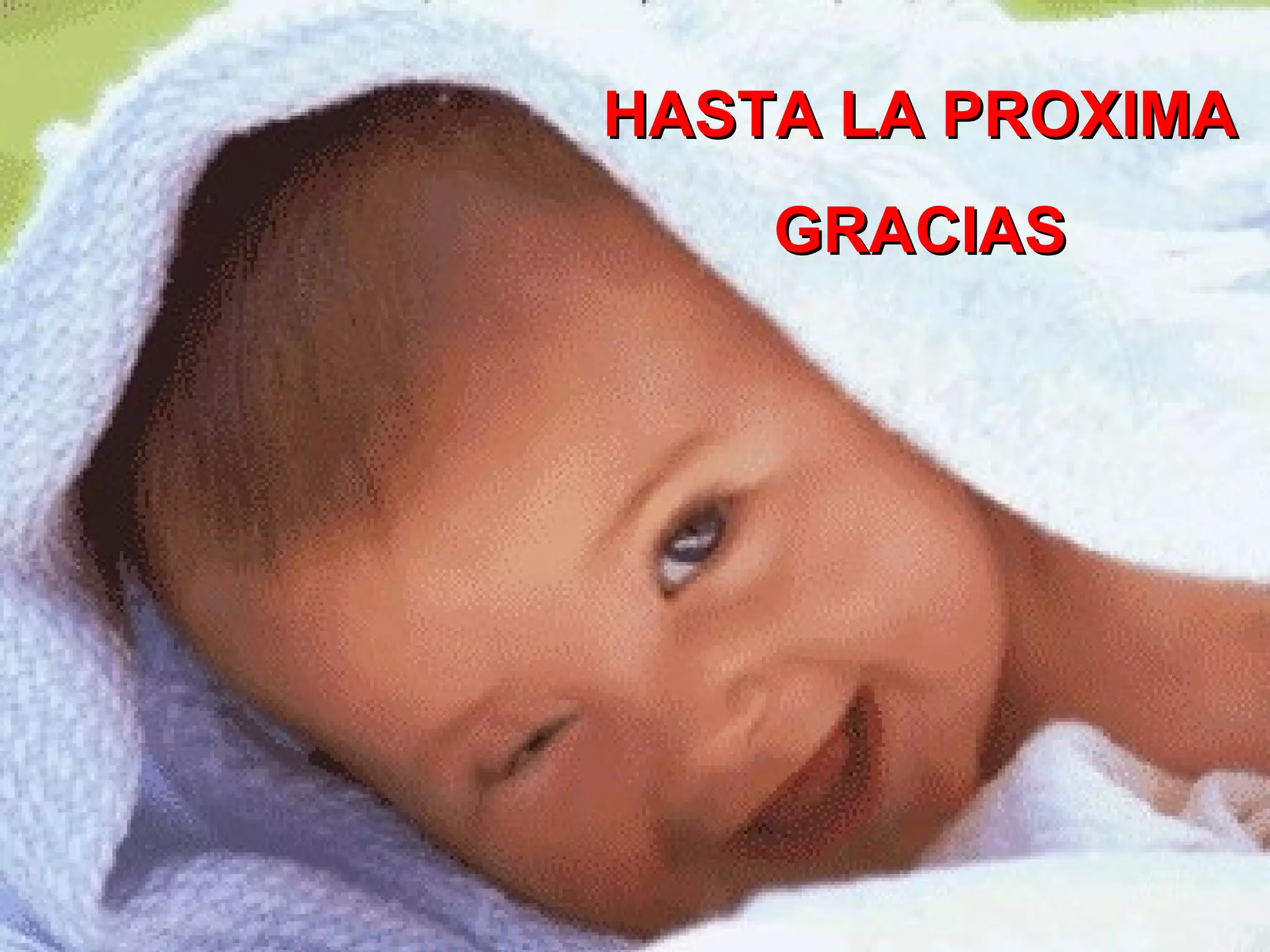 HASTA LA PROXIMA
    GRACIAS
 