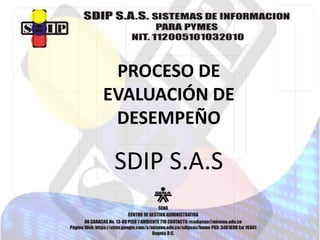 PROCESO DE
EVALUACIÓN DE
DESEMPEÑO

SDIP S.A.S

 