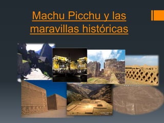Machu Picchu y las
maravillas históricas

 
