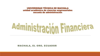 UNIVERSIDAD TÉCNICA DE MACHALA
unidad académica de ciencias empresariales
escuela de administración
MACHALA, EL ORO, ECUADOR
 