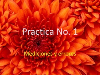 Practica No. 1

Mediciones y errores
 