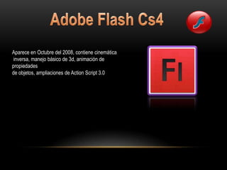 Aparece en Octubre del 2008, contiene cinemática
inversa, manejo básico de 3d, animación de
propiedades
de objetos, ampliaciones de Action Script 3.0
 