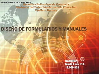 TEORIA GENERAL DE FORMULARIOS.




DISEÑO DE FORMULARIOS Y MANUALES
 