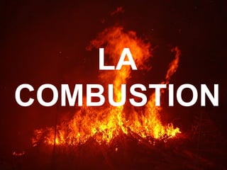 LA
COMBUSTION
 