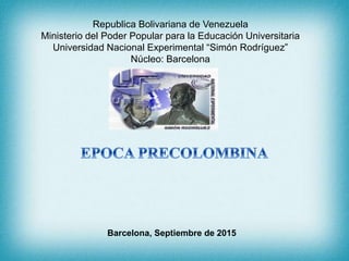 Republica Bolivariana de Venezuela
Ministerio del Poder Popular para la Educación Universitaria
Universidad Nacional Experimental “Simón Rodríguez”
Núcleo: Barcelona
Barcelona, Septiembre de 2015
 