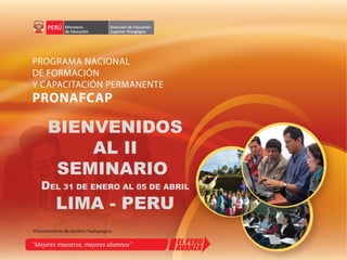 BIENVENIDOS
     AL II
  SEMINARIO
DEL 31 DE ENERO AL 05 DE ABRIL
   LIMA - PERU
 