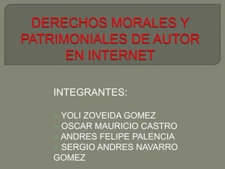 INTEGRANTES:
 YOLI ZOVEIDA GOMEZ
 OSCAR MAURICIO CASTRO
 ANDRES FELIPE PALENCIA
 SERGIO ANDRES NAVARRO
GOMEZ
 