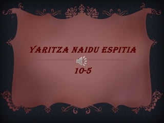 YARITZA NAIDU ESPITIA

        10-5
 