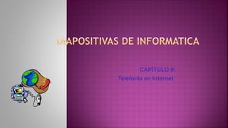 CAPÍTULO 9:
Telefonía en Internet
 