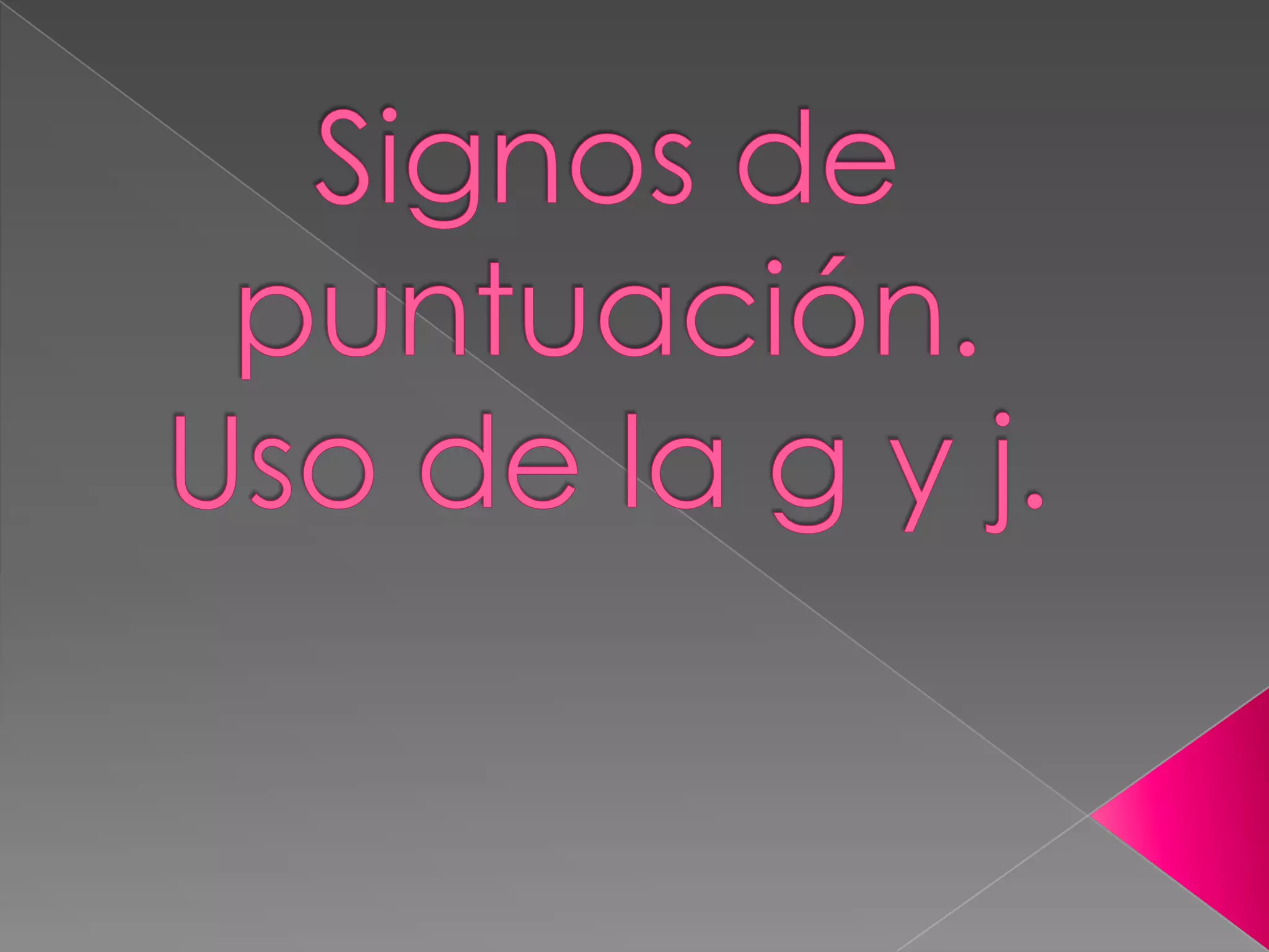 Signos de puntuación.Uso de la g y j.