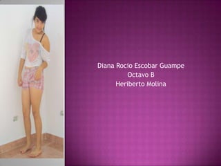 Diana Rocio Escobar Guampe
          Octavo B
      Heriberto Molina
 