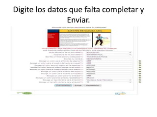 Digite los datos que falta completar y
Enviar.

 