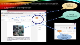 2.- Colocamos el tema elegido y la información a continuación.
3.- Luego damos clic en publicar.
Escribir el
tema..!!!
Escribir
información..!!!
Clic en
publicar y
listo..!!!
 