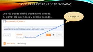 PASOS PARA CREAR Y EDITAR ENTRADAS.
Una vez creado el blog creamos una entrada.
1.- Damos clic en empezar y publicar entradas. Clic aquí..!!!!
 