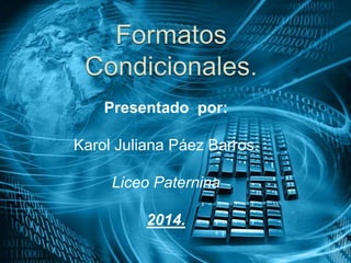 Presentado por: 
Karol Juliana Páez Barros. 
Liceo Paternina 
2014. 
 
