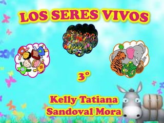 LOS SERES VIVOS 3° Kelly Tatiana  Sandoval Mora 
