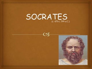 SOCRATES
    (c. 470-c. 399 a.C.)
 