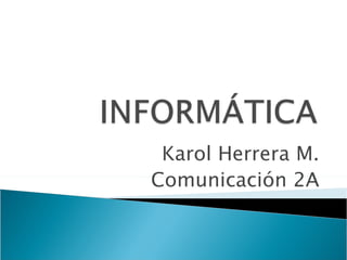 Karol Herrera M. Comunicación 2A 