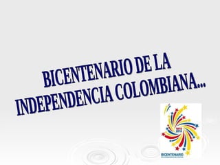 BICENTENARIO DE LA  INDEPENDENCIA COLOMBIANA... 