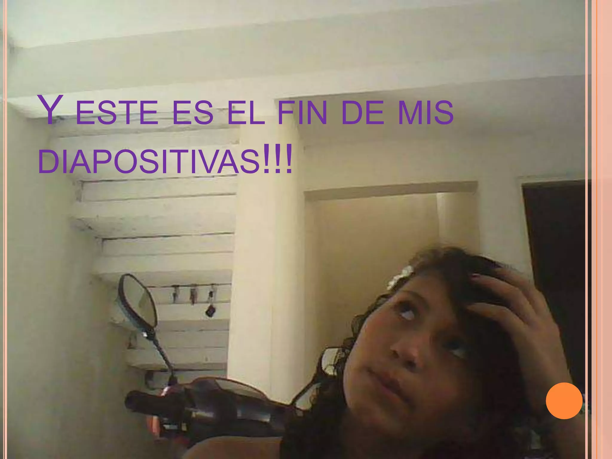 Y este es el fin de mis diapositivas!!!