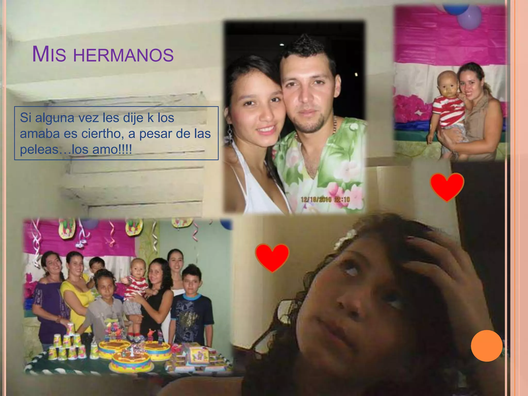 Mis hermanosSi alguna vez les dije k los amaba es ciertho, a pesar de las peleas…los amo!!!!