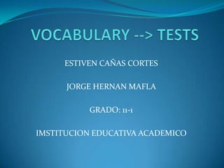 ESTIVEN CAÑAS CORTES
JORGE HERNAN MAFLA
GRADO: 11-1
IMSTITUCION EDUCATIVA ACADEMICO
 
