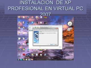 INSTALACION  DE XP PROFESIONAL EN VIRTUAL PC 2007 