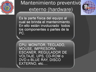 Mantenimiento preventivo
  externo (hardware)
 