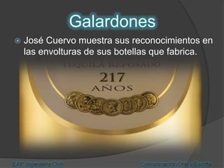  José Cuervo muestra sus reconocimientos en
las envolturas de sus botellas que fabrica.
 