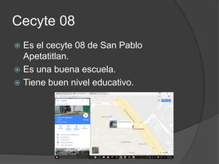 Cecyte 08
 Es el cecyte 08 de San Pablo
Apetatitlan.
 Es una buena escuela.
 Tiene buen nivel educativo.
 