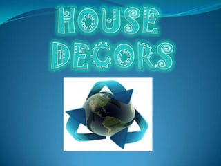 HOUSE  DECORS 