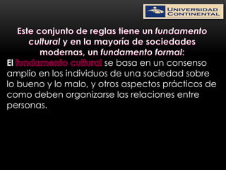 El                     se basa en un consenso
amplio en los individuos de una sociedad sobre
lo bueno y lo malo, y otros aspectos prácticos de
como deben organizarse las relaciones entre
personas.
 