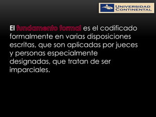 El                     es el codificado
formalmente en varias disposiciones
escritas, que son aplicadas por jueces
y personas especialmente
designadas, que tratan de ser
imparciales.
 