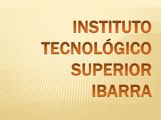INSTITUTO TECNOLÓGICO SUPERIOR IBARRA 