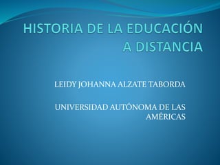 LEIDY JOHANNA ALZATE TABORDA 
UNIVERSIDAD AUTÓNOMA DE LAS 
AMÉRICAS 
 