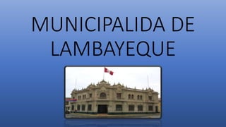 MUNICIPALIDA DE
LAMBAYEQUE
 