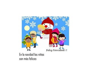 En la navidad los niños
son más felices
 