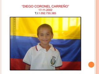 “DIEGO CORONEL CARREÑO”17-11-2002T.I:1.092.730.385