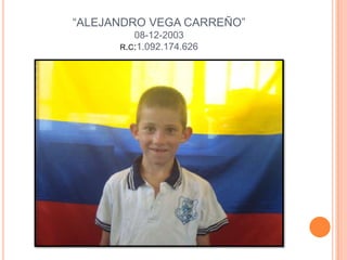 “ALEJANDRO VEGA CARREÑO”08-12-2003r.c:1.092.174.626