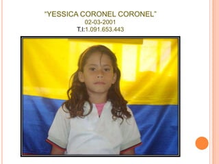 “YESSICA CORONEL CORONEL”02-03-2001T.I:1.091.653.443