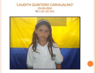 “LAUDITH QUINTERO CARVAJALINO”29-06-2000T.I:1.007.387.842