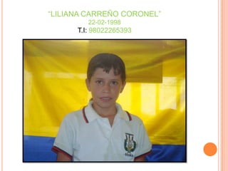 “LILIANA CARREÑO CORONEL”22-02-1998T.I: 98022265393