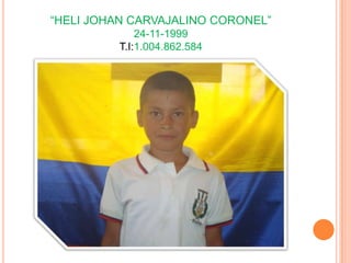 “HELI JOHAN CARVAJALINO 䰿鰿”24-11-1999.:1.004.862.584