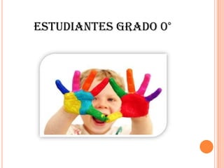 ESTUDIANTES GRADO 0°