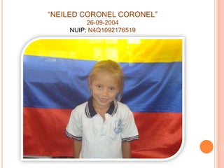 “NEILED CORONEL CORONEL”26-09-2004NUIP: N4Q1092176519