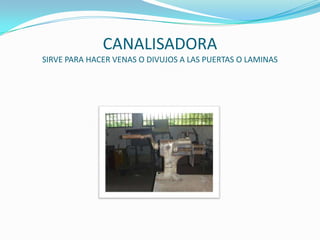 CANALISADORASIRVE PARA HACER VENAS O DIVUJOS A LAS PUERTAS O LAMINAS
