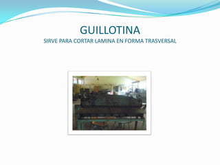 GUILLOTINASIRVE PARA CORTAR LAMINA EN FORMA TRASVERSAL