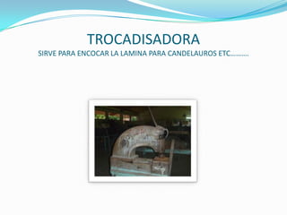TROCADISADORASIRVE PARA ENCOCAR LA LAMINA PARA CANDELAUROS ETC……….