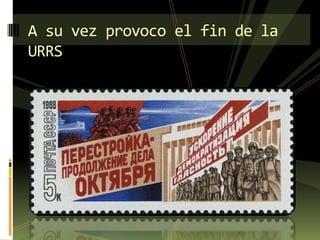 A su vez provoco el fin de la
URRS
 